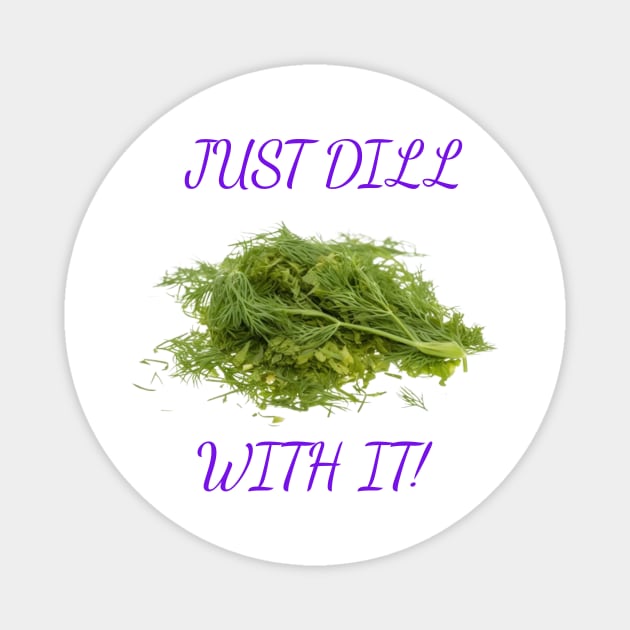 Dill With It Magnet by Wichy Wear